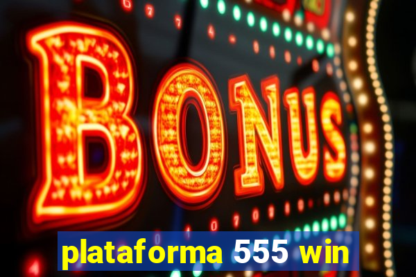 plataforma 555 win